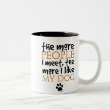 The more people I meet the more I like my dog Coffee Mugs