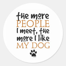 The more people I meet the more I like my dog Round Stickers