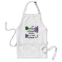 The most contagious disease is a bad attitude apron