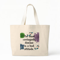 The most contagious disease is a bad attitude bag