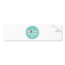 The Mother Pucker Project Bumper Stickers