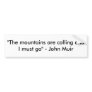 "The mountains are calling and I must go" - Joh... Bumper Stickers