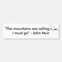 "The mountains are calling and I must go" - Joh... Bumper Stickers