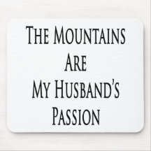 The Mountains Are My Husband's Passion Mouse Pad