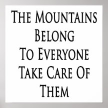 The Mountains Belong To Everyone Take Care Of Them Print