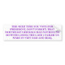 THE NEXT TIME YOU VOTE FOR PRESIDENT BUMPER STICKERS