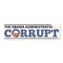 The Obama Administration is Corrupt Bumper Stickers