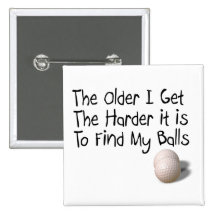 The older I get Button