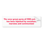 The once great party of FDR and JFK has been hi... Bumper Sticker