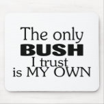 The Only Bush I Trust Is My Own Mousepads