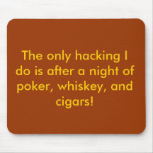 The only hacking I do is after a night of poker... Mouse Pads
