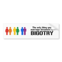 THE ONLY THING GAY MARRIAGE THREATENS IS BIGOTRY