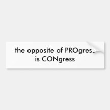 the opposite of PROgressis CONgress Bumper Stickers