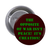The opposite of war pinback buttons