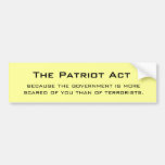 The Patriot Act, because the government is more... Bumper Sticker