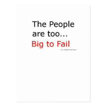 The People are too big too fail! Post Card