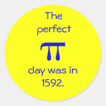 The perfect pi day was in 1592. round sticker