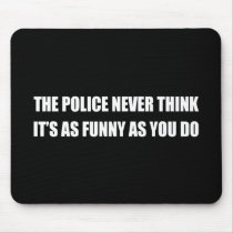 THE POLICE NEVER THINK IT'S AS FUNNY