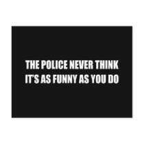THE POLICE NEVER THINK IT'S AS FUNNY