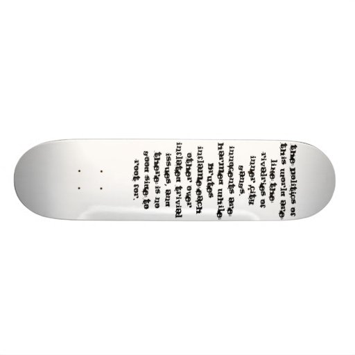 The politics of this world skateboard deck