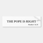 THE POPE IS RIGHT, Matthew 16:18 Bumper Stickers