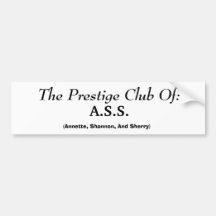 The Prestige Club Of:, (Annette, Shannon, And S... Bumper Stickers