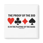 The Proof Of The Bid Is In The Playing Of The Hand Refrigerator Magnets