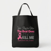 The Real Ones Tried to Kill Me - Breast Cancer Bags