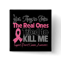 The Real Ones Tried to Kill Me - Breast Cancer Pins