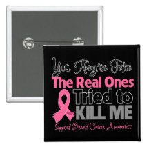 The Real Ones Tried to Kill Me - Breast Cancer Pins