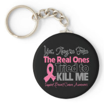 The Real Ones Tried to Kill Me - Breast Cancer Keychains