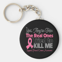 The Real Ones Tried to Kill Me - Breast Cancer Keychains
