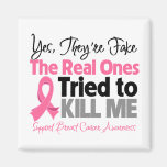 The Real Ones Tried to Kill Me - Breast Cancer Fridge Magnet