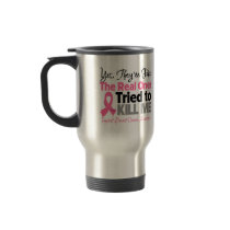 The Real Ones Tried to Kill Me - Breast Cancer Mugs