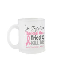 The Real Ones Tried to Kill Me - Breast Cancer Mugs
