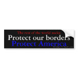 The rest of the world sucks, Protect America, P... Bumper Sticker