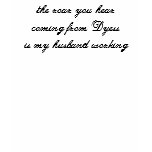 the roar you hearcoming from Dyessis my husband... t-shirts