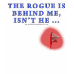 The Rogue is Behind Me t-shirts