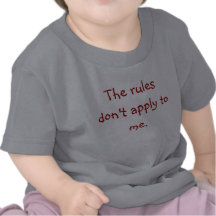 The rules don't apply to me. tshirts