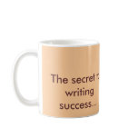 The secret to writing success... coffee mug