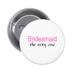 The Sexy One (Bridesmaid) Buttons
