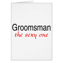 The Sexy One (Groomsman) Card