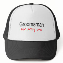 The Sexy One (Groomsman) Trucker Hat