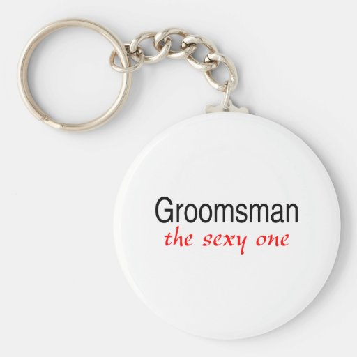 The Sexy One (Groomsman) Key Chains