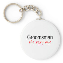 The Sexy One (Groomsman) Key Chains