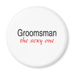 The Sexy One (Groomsman) Fridge Magnets