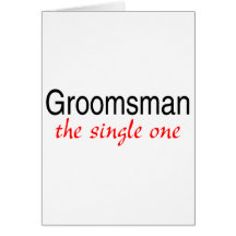 The Single One (Groomsman) Card