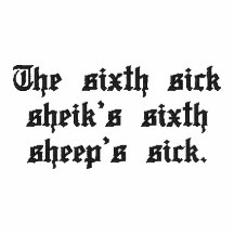 The sixth sick sheik's sixth sheep's sick.