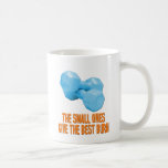 The Small Ones Give Best Burn Coffee Mugs