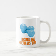 The Small Ones Give Best Burn Coffee Mugs